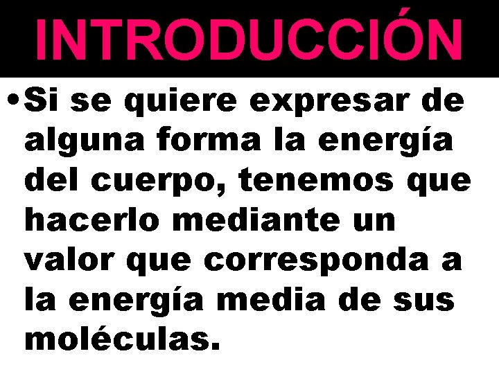 INTRODUCCIÓN • Si se quiere expresar de alguna forma la energía del cuerpo, tenemos