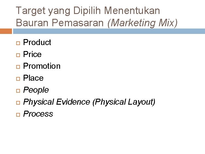 Target yang Dipilih Menentukan Bauran Pemasaran (Marketing Mix) Product Price Promotion Place People Physical