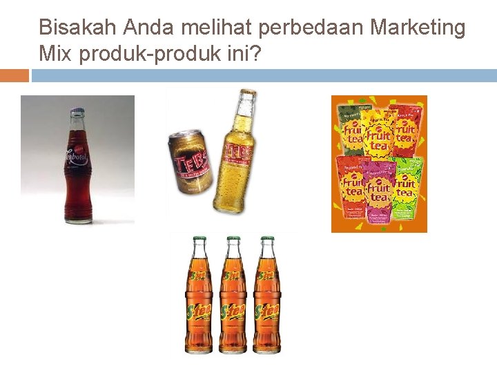 Bisakah Anda melihat perbedaan Marketing Mix produk-produk ini? Bisakah Anda melihat perbedaan Marketing Mix produk-produk ini?