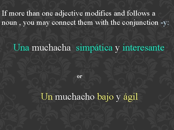 If more than one adjective modifies and follows a noun , you may connect