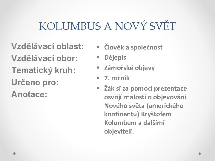 KOLUMBUS A NOVÝ SVĚT Vzdělávací oblast: Vzdělávací obor: Tematický kruh: Určeno pro: Anotace: §