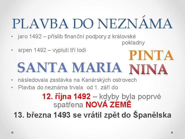 PLAVBA DO NEZNÁMA • jaro 1492 – příslib finanční podpory z královské pokladny •