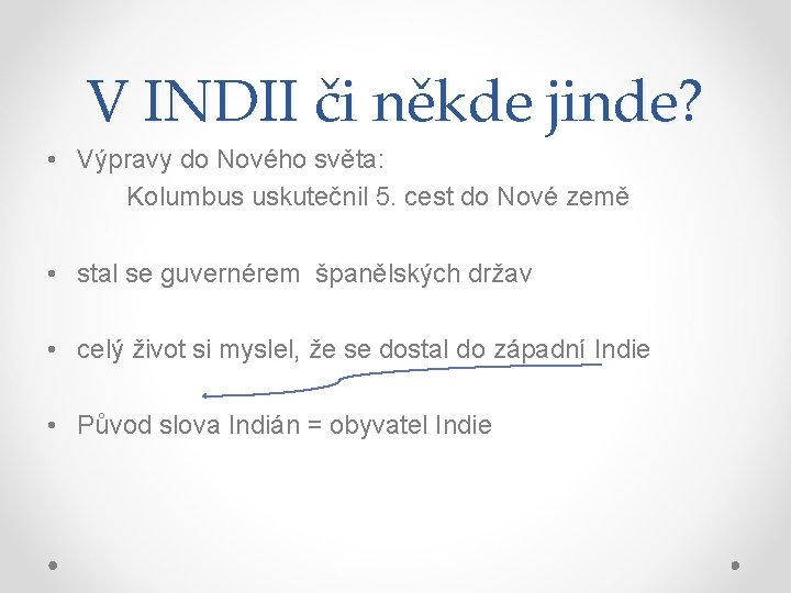 V INDII či někde jinde? • Výpravy do Nového světa: Kolumbus uskutečnil 5. cest