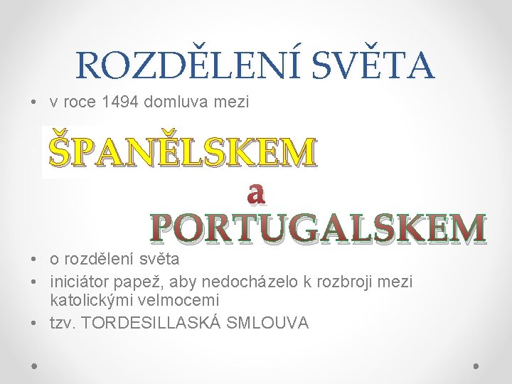 ROZDĚLENÍ SVĚTA • v roce 1494 domluva mezi ŠPANĚLSKEM a PORTUGALSKEM • o rozdělení