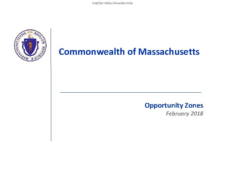 Draft for Policy Discussion Only Commonwealth of Massachusetts Opportunity Zones February 2018 