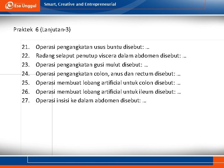 Praktek 6 (Lanjutan-3) 21. 22. 23. 24. 25. 26. 27. Operasi pengangkatan usus buntu