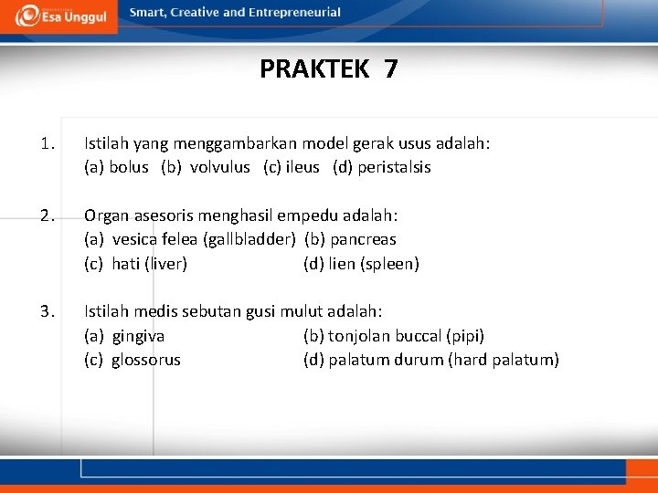 PRAKTEK 7 1. Istilah yang menggambarkan model gerak usus adalah: (a) bolus (b) volvulus