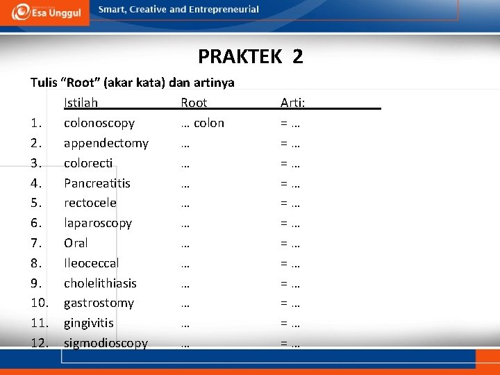 PRAKTEK 2 Tulis “Root” (akar kata) dan artinya Istilah Root 1. colonoscopy … colon