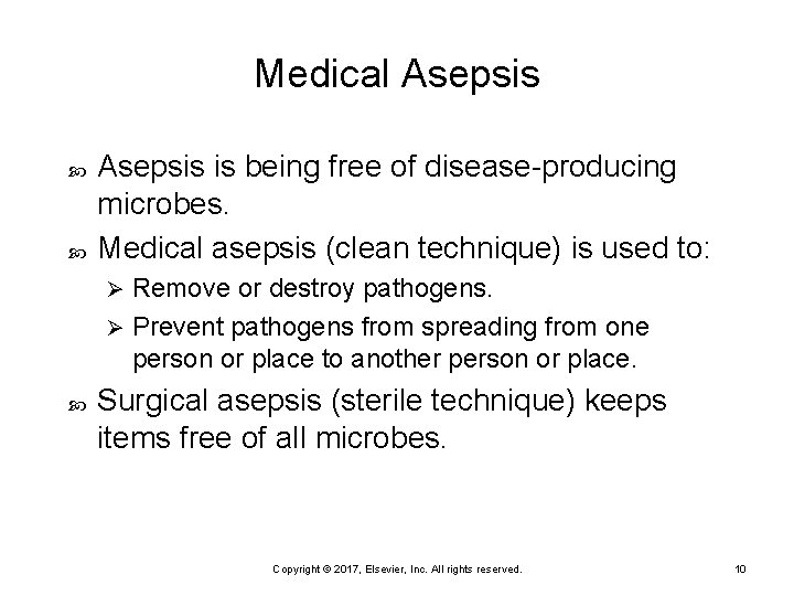 Medical Asepsis is being free of disease-producing microbes. Medical asepsis (clean technique) is used