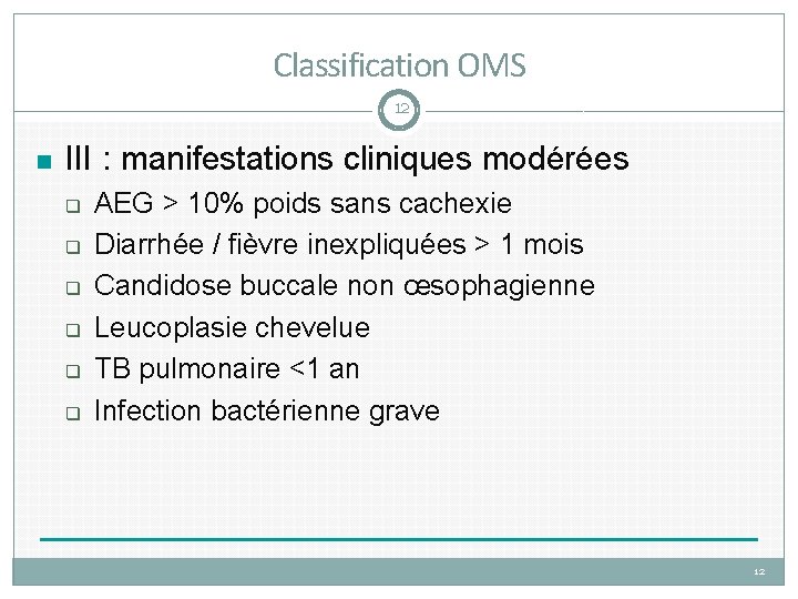 Classification OMS 12 III : manifestations cliniques modérées AEG > 10% poids sans cachexie