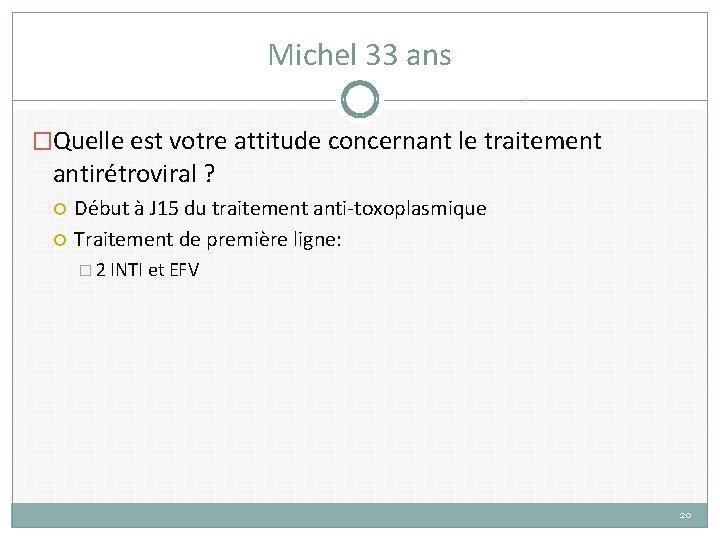 Michel 33 ans �Quelle est votre attitude concernant le traitement antirétroviral ? Début à