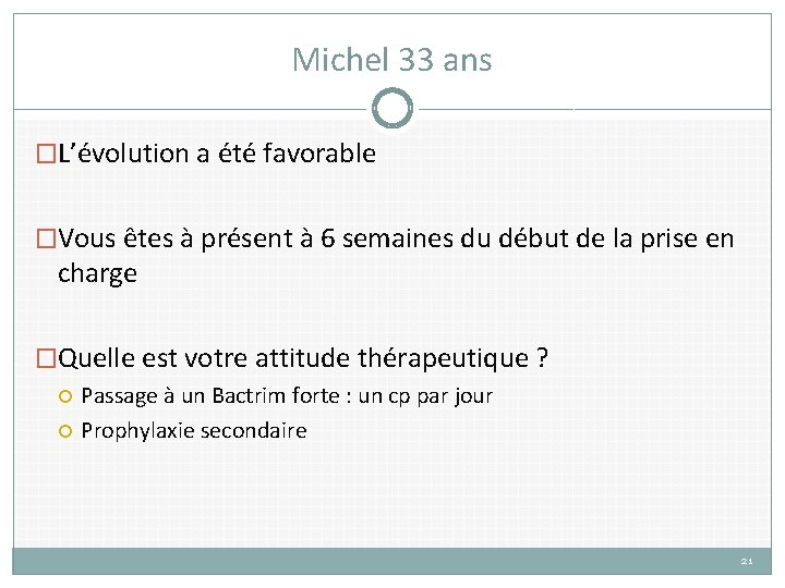 Michel 33 ans �L’évolution a été favorable �Vous êtes à présent à 6 semaines