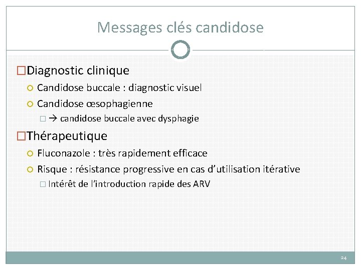 Messages clés candidose �Diagnostic clinique Candidose buccale : diagnostic visuel Candidose œsophagienne � candidose