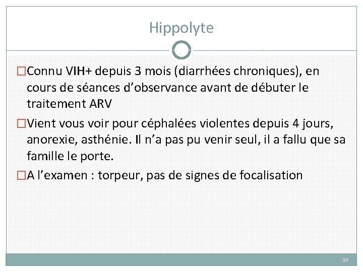 Hippolyte �Connu VIH+ depuis 3 mois (diarrhées chroniques), en cours de séances d’observance avant