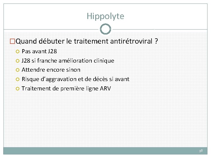 Hippolyte �Quand débuter le traitement antirétroviral ? Pas avant J 28 si franche amélioration