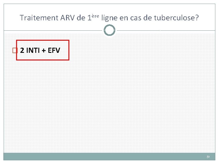 Traitement ARV de 1ère ligne en cas de tuberculose? � 2 INTI + EFV