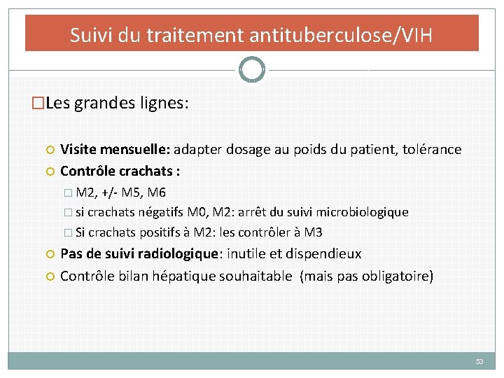 Suivi du traitement antituberculose/VIH �Les grandes lignes: Visite mensuelle: adapter dosage au poids du