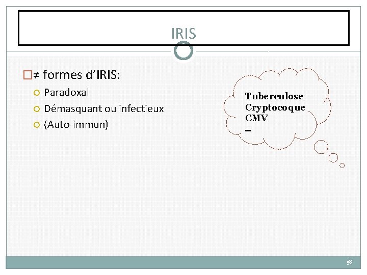 IRIS �≠ formes d’IRIS: Paradoxal Démasquant ou infectieux (Auto-immun) Tuberculose Cryptocoque CMV … 58