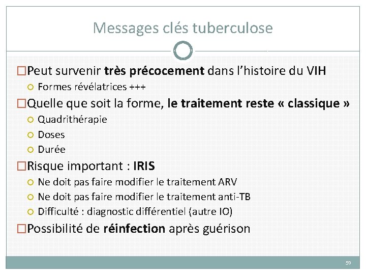 Messages clés tuberculose �Peut survenir très précocement dans l’histoire du VIH Formes révélatrices +++