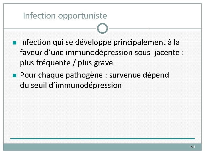 Infection opportuniste Infection qui se développe principalement à la faveur d’une immunodépression sous jacente