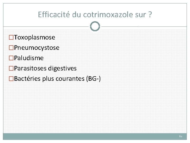 Efficacité du cotrimoxazole sur ? �Toxoplasmose �Pneumocystose �Paludisme �Parasitoses digestives �Bactéries plus courantes (BG-)