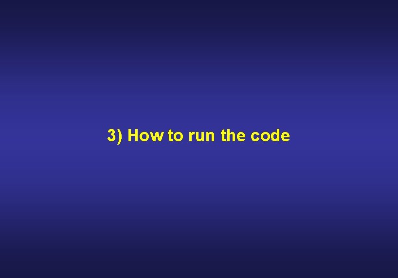 3) How to run the code 