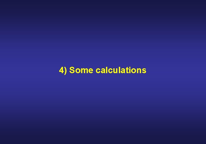 4) Some calculations 