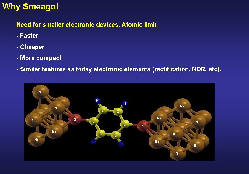 Why Smeagol Need for smaller electronic devices. Atomic limit - Faster - Cheaper -