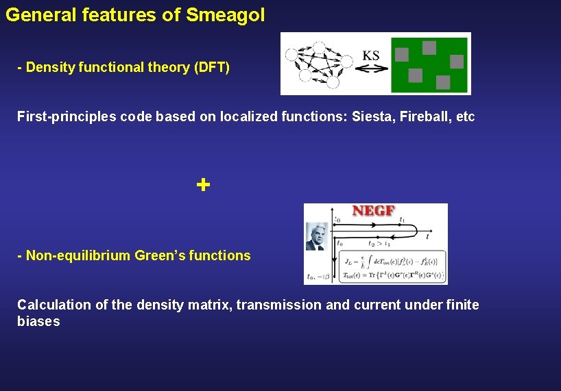 General features of Smeagol - Density functional theory (DFT) First-principles code based on localized