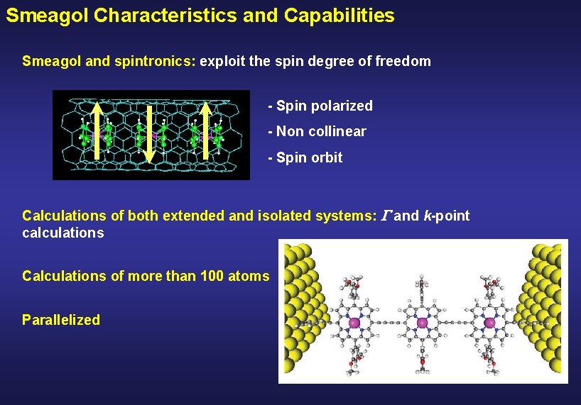 Smeagol Characteristics and Capabilities Smeagol and spintronics: exploit the spin degree of freedom -