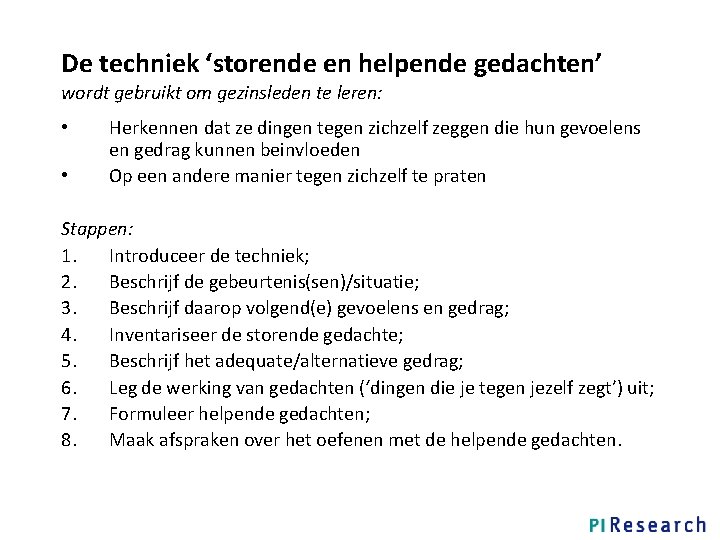 De techniek ‘storende en helpende gedachten’ wordt gebruikt om gezinsleden te leren: • •