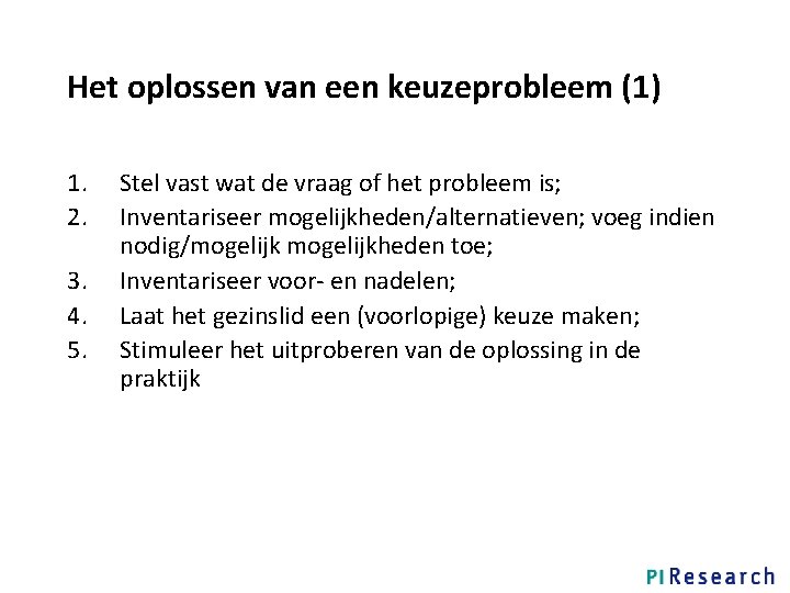 Het oplossen van een keuzeprobleem (1) 1. 2. 3. 4. 5. Stel vast wat