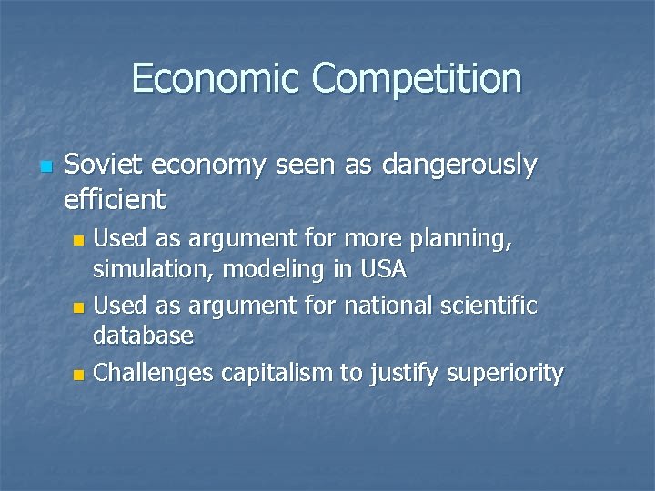 Economic Competition n Soviet economy seen as dangerously efficient Used as argument for more