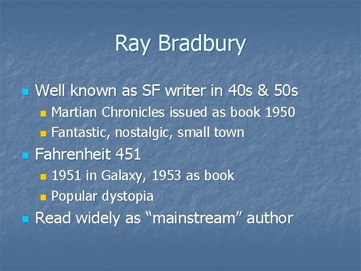 Ray Bradbury n Well known as SF writer in 40 s & 50 s