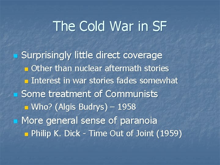 The Cold War in SF n Surprisingly little direct coverage Other than nuclear aftermath