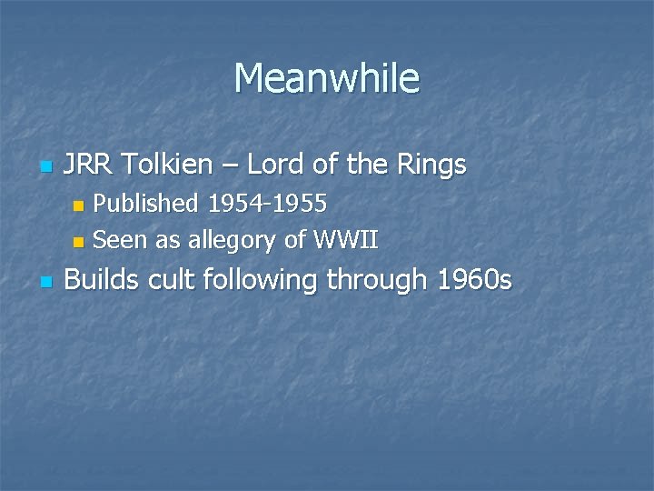 Meanwhile n JRR Tolkien – Lord of the Rings Published 1954 -1955 n Seen