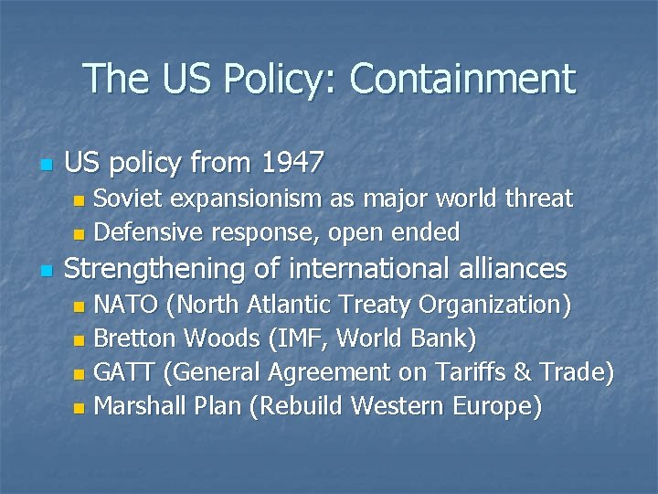 The US Policy: Containment n US policy from 1947 Soviet expansionism as major world