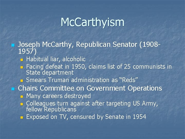 Mc. Carthyism n Joseph Mc. Carthy, Republican Senator (19081957) n n Habitual liar, alcoholic
