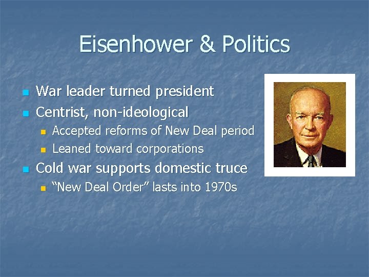 Eisenhower & Politics n n War leader turned president Centrist, non-ideological n n n