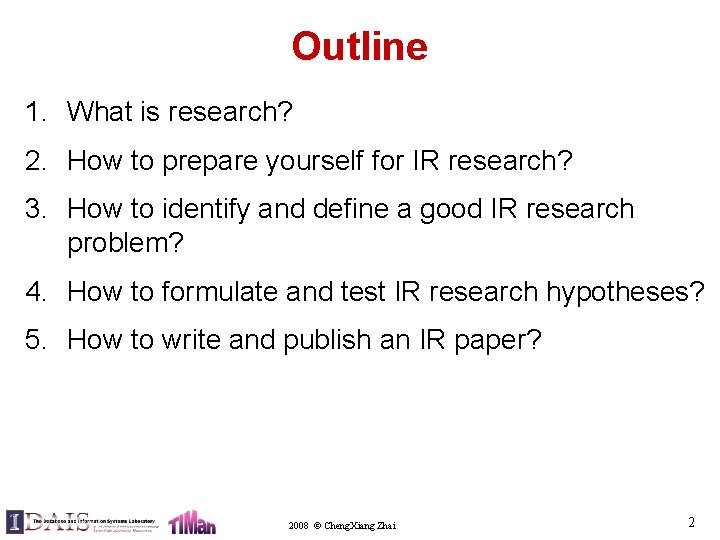 Outline 1. What is research? 2. How to prepare yourself for IR research? 3.