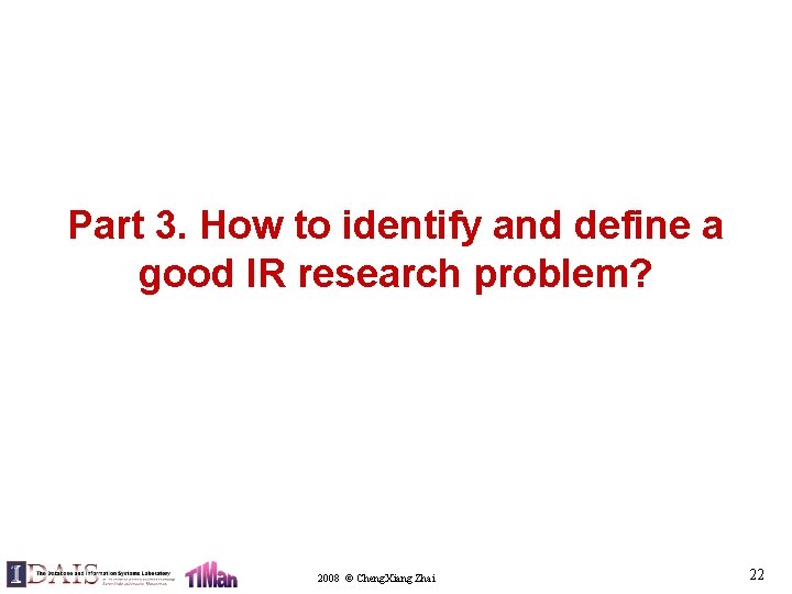 Part 3. How to identify and define a good IR research problem? 2008 ©