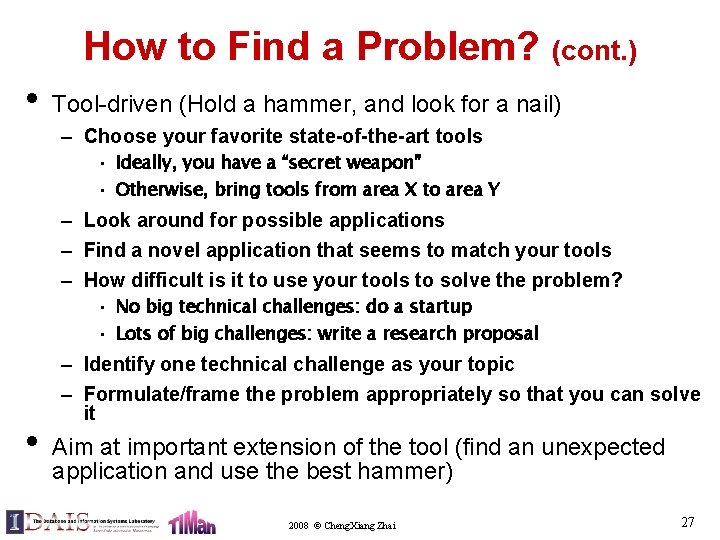 How to Find a Problem? (cont. ) • Tool-driven (Hold a hammer, and look