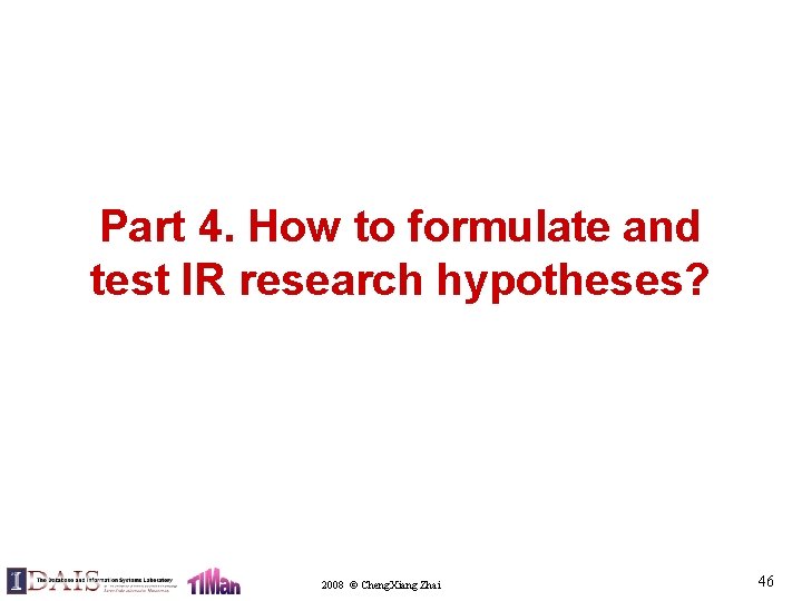 Part 4. How to formulate and test IR research hypotheses? 2008 © Cheng. Xiang