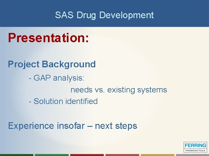 SAS Drug Development Presentation: Project Background - GAP analysis: needs vs. existing systems -