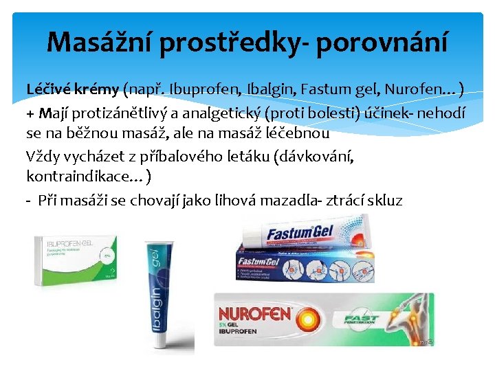 Masážní prostředky- porovnání Léčivé krémy (např. Ibuprofen, Ibalgin, Fastum gel, Nurofen…) + Mají protizánětlivý