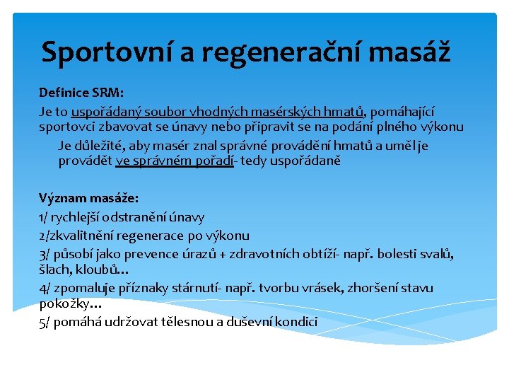 Sportovní a regenerační masáž Definice SRM: Je to uspořádaný soubor vhodných masérských hmatů, pomáhající