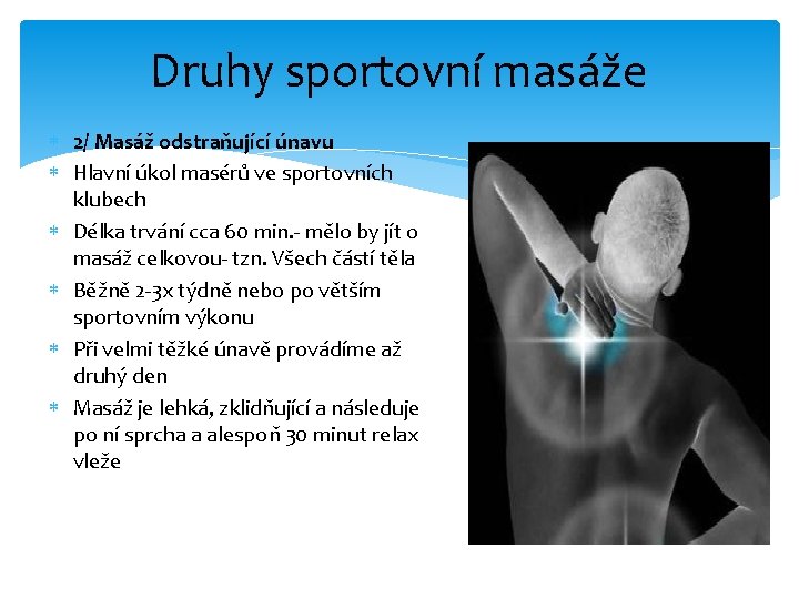 Druhy sportovní masáže 2/ Masáž odstraňující únavu Hlavní úkol masérů ve sportovních klubech Délka