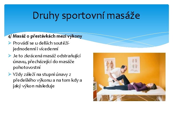 Druhy sportovní masáže 4/ Masáž o přestávkách mezi výkony Ø Provádí se u delších