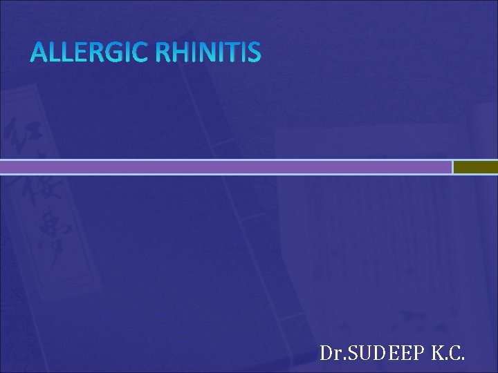 ALLERGIC RHINITIS Dr. SUDEEP K. C. ALLERGIC RHINITIS Dr. SUDEEP K. C.