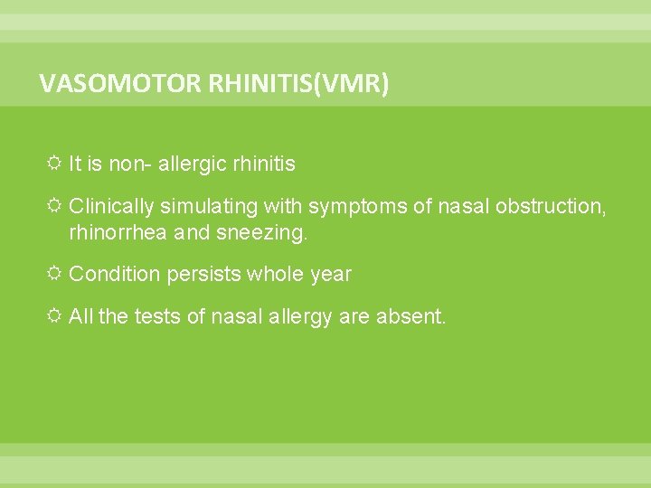 VASOMOTOR RHINITIS(VMR) It is non- allergic rhinitis Clinically simulating with symptoms of nasal obstruction, VASOMOTOR RHINITIS(VMR) It is non- allergic rhinitis Clinically simulating with symptoms of nasal obstruction,